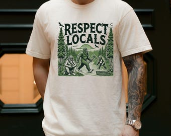 Comfort Colors® Bigfoot Respect The Locals Shirt, Funny Sasquatch Hiking Tee