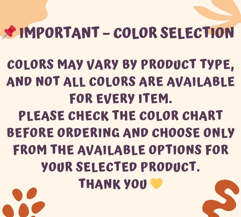 text that provides information about color selection for items, including that colors may vary by product type and not all colors are available for every item. It also advises checking the color chart before ordering and choosing only from the available options for the selected product. The image is a simple, straightforward text with no additional visual elements or decorative elements.