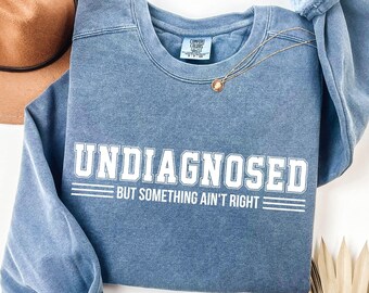 Undiagnosed But Something Ain’t Right Shirt, Undiagnosed Comfort Colors Tee Funny Quote, Mental Health Humor T-Shirt, Something Ain’t Right