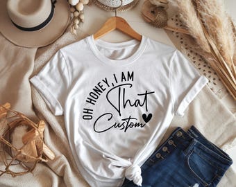 Custom Name Mothers Day Shirt, Oh Honey I Am That Custom Tee, Personalized Mama Aunt Gift, Trendy Script Family Shirt, Mom T-Shirt