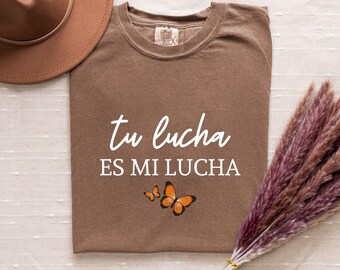 Comfort Colors® Tu Lucha Es Mi Lucha Shirt,Pro Immigration Shirt,DACA Shirt,Human Rights Shirt,Social Justice Shirt,No One Is Illegal Shirt