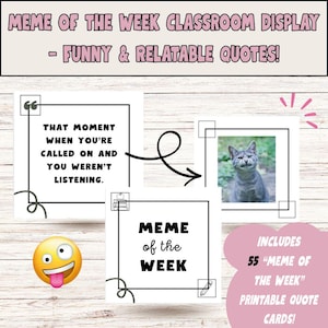 May include: A classroom display featuring "Meme of the Week" cards with funny quotes. One card reads "That moment when you're called on and you weren't listening." Another card says "Meme of the Week." Includes 55 printable quote cards.