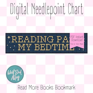 May include: Digital needlepoint chart with text "READING PA... MY BEDTIME" in gold on a dark blue background. Includes a teal circle with "West End Alley" and text "Read More Books Bookmark". PDF instant download.