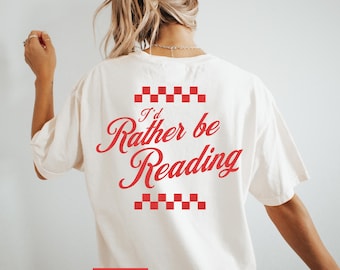Comfort Colors I'd Rather Be Reading Shirt, Aesthetic Reading Shirt for Women, Cute Literary Gift, Book Lover Shirt, Book Club Gift, Reader