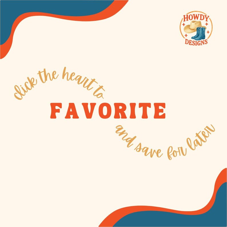 May include: Cream-colored graphic with the word "FAVORITE" in orange block letters. The text "click the heart to" and "and save for later" are in a cursive font. A logo with a cowboy hat and boots is in the upper right corner.