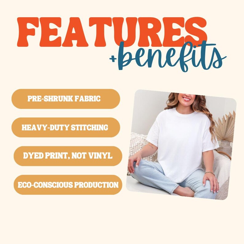 May include: A woman wearing a white t-shirt and blue jeans sits in front of a beige background. The image includes text that reads "FEATURES + benefits" and lists features such as "PRE-SHRUNK FABRIC" and "ECO-CONSCIOUS PRODUCTION".