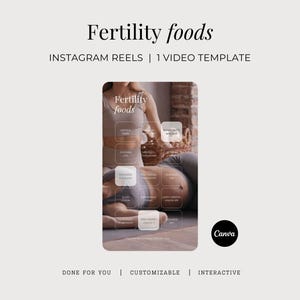 May include: A light beige Instagram Reels template with the text "Fertility foods". The template includes a photo of a person and several text boxes with food names. The Canva logo is in the bottom right corner. The text "DONE FOR YOU | CUSTOMIZABLE | INTERACTIVE" is at the bottom.