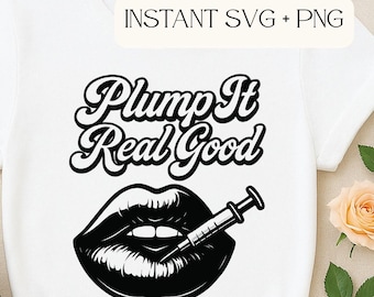 Plump It Real Good SVG | Funny Lips and Filler Syringe SVG | Med Spa Injector SVG for Cricut & Silhouette | Botox Filler Quote Cut File