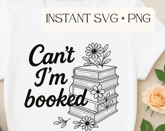 Can't I'm Booked SVG | Book Lover svg File | Reading Stack Digital Download | Bookish Quote SVG for Shirt, Tote, Mug, DIY Crafts