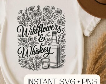 Wildflowers and Whiskey SVG PNG • Boho Cowgirl Quote for Cricut • Western Baddie Cut File • Country Girl Shirt Design • Instant Download