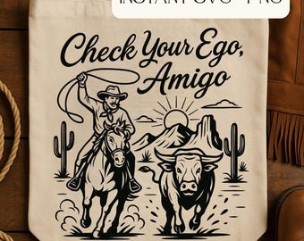 Check Your Ego Amigo SVG, Western Cowboy Roping SVG, Funny Rodeo Quote Cut File, Country Humor Cricut PNG, Cowgirl Lasso Design