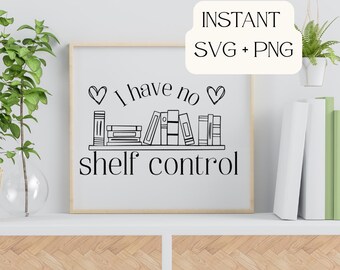 I Have No Shelf Control SVG, Funny Book Lover SVG, Bookish Humor Cut File, Reading Quote SVG, Teacher Librarian Cricut File, Book Nerd Gift