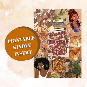 May include: Printable Kindle insert featuring a collage with illustrations of women, a butterfly, flowers, and a sun. The insert includes the text "Dream and Create Your Own Story" and "Printable Kindle Insert."