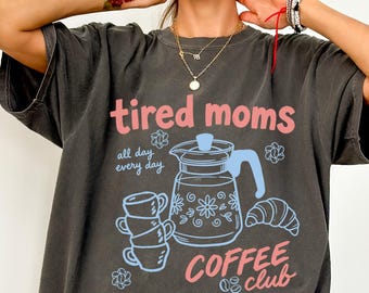 Comfort Colors® Tired Moms Coffee Club Shirt, Funny Retro Coffee Lover, Caffeinated Mama shirt, Gift For Mom Mothers Day