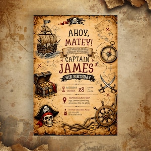 May include: A pirate-themed birthday invitation on aged parchment paper featuring a sailing ship, treasure chest, skull, compass, and ship wheel. Text includes AHOY, MATEY!, CAPTAIN JAMES, 6TH BIRTHDAY, and event details like Saturday October 28, 2:00 PM to 5:00 PM, and location information.