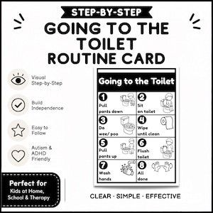 May include: Black and white "Going to the Toilet Routine Card" with step-by-step instructions. The card includes visual aids for each step, such as pulling pants down, sitting on the toilet, and washing hands. The card is designed to build independence and is autism and ADHD friendly.