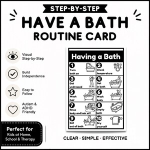 May include: A black and white "Have a Bath Routine Card" with step-by-step instructions. The card includes visual aids for each step, such as turning on the bath, checking the temperature, and drying off. The card is designed to build independence and is autism and ADHD friendly.