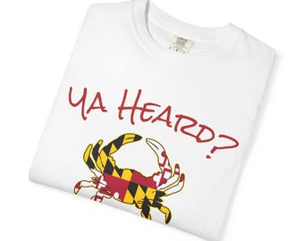Maryland Crab Dyed T-shirt (Ya Heard?) - Maryland Gear / MD Souvenirs / Travel Gift / Maryland Pride / Birthday Gift for Him or Her