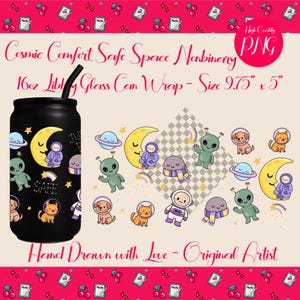 May include: Black 16oz glass can wrap with a straw, featuring a cosmic design with aliens, moons, planets, and animals. The wrap is 9.75 inches by 5 inches. Text includes "Cosmic Comfort Safe Space Nonbinary" and "Hand Drawn with Love - Original Artist."