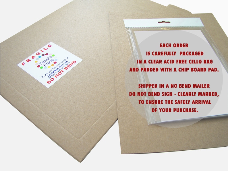 May include: A brown cardboard box with a white label that says "Fragile" and "Yassi's Place" with a colorful circle design. The label also says "Thank you for shopping at YassPlace Stay Art Boutique and More" and "Do Not Bend". The box is next to a white envelope with a clear plastic window. The envelope has text that says "Each order is carefully packaged in a clear acid free cello bag and padded with a chip board pad. Shipped in a no bend mailer. Do not bend sign - clearly marked, to ensure the safely arrival of your purchase."