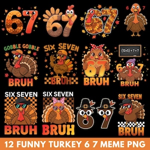 May include: A collection of twelve funny turkey-themed designs. Each design features the numbers 6 and 7, with turkey illustrations and the word "BRUH". The designs are in orange, brown, and black, with some turkeys wearing hats and sunglasses.