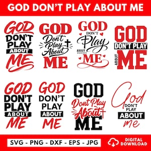 May include: A digital download graphic design featuring eight variations of the phrase "GOD DON'T PLAY ABOUT ME" in red and black. The designs include various fonts and styles, suitable for apparel or print.