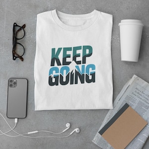 Keep Going Shirt, Motivational Shirt, Inspirational Shirt, Mental Health Awareness Tee, Positive Message Shirt, Never Give Up Shirt,