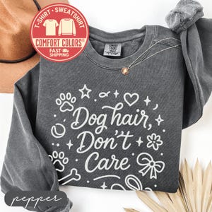 Dog Hair Don't Care Graphic Sweatshirt, Casual Pet Lover Pullover, Cute Dog Mom Shirt, Cozy Graphic Tee for Dog Owners