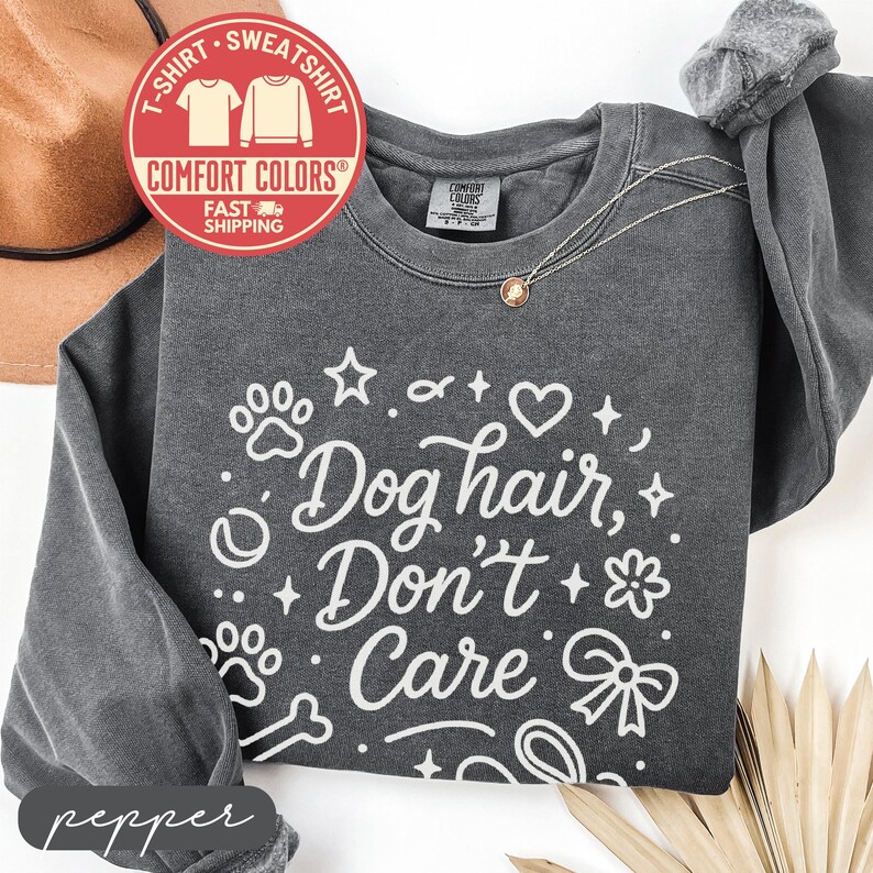 Dog Hair Don't Care Graphic Sweatshirt, Casual Pet Lover Pullover, Cute Dog Mom Shirt, Cozy Graphic Tee for Dog Owners