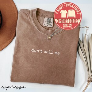 Comfort Colors® Don&#39;t Call Me Shirt, Introvert Tee, Sarcastic T-Shirt, Anti Social Shirt, Funny Tee, Birthday Gift, Introvert Sweatshirt