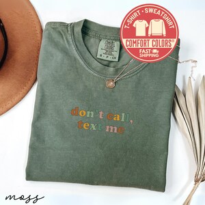 Comfort Colors® Dont Call Text Me Sweatshirt, Sarcastic Shirt, Funny Crewneck, Introvert Tee, Gift for Friend, Humor Shirt, Birthday Gift