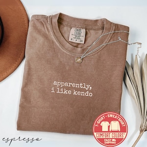 Comfort Colors® Apparently I Like Kendo Shirt, Kendo Lover T-Shirt, Martial Arts Sweatshirt, Funny Kendo Tee, Kendo Gift for Men, TShirt