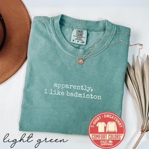 Comfort Colors® Badminton Player T-Shirt, Funny Badminton Tee, Apparently I Like Badminton Tshirt, Badminton Gift, Sports Sweatshirt, Tee
