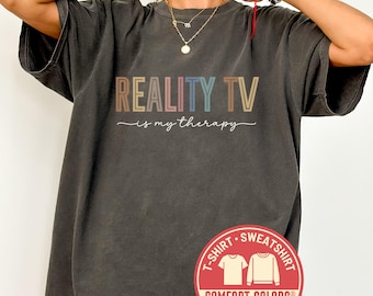 Comfort Colors® Reality TV Is My Therapy Shirt, Funny Television T-Shirt, Binge Watching Sweatshirt, Gift For TV Lovers, Reality Show Tee