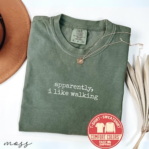 Comfort Colors® Apparently I Like Walking T-Shirt, Walking Lover Tshirt, Hiking Tee, Walker Shirt, Sweatshirt Gift For Hikers, Funny Shirt