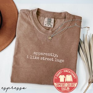 Comfort Colors® Apparently I Like Street Luge T-Shirt, Funny Sports Tee, Extreme Sports Tshirt, Gift For Street Luge Fan, Luge Shirt