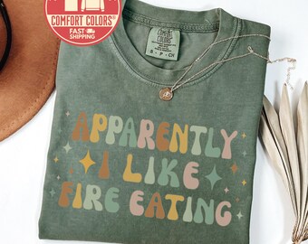 Comfort Colors® Apparently I Like Fire Eating Shirt Funny Sarcastic Retro Vintage Quote Tee Gift Circus Performer Novelty TShirt