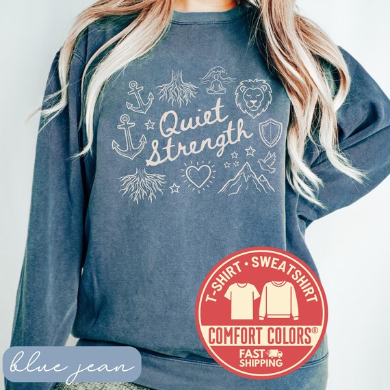 Comfort Colors® Quiet Strength Sweatshirt, Empowerment Shirt, Motivational Tee, Inspirational Gift for Her, Gift for Friend, Anxiety Relief