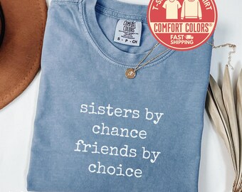 Comfort Colors® Sisters By Chance Friends By Choice T-Shirt, Sister Shirt, Sister Gift, Sister Sweatshirt, Birthday Gift for Sister