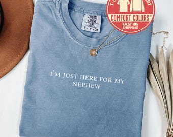 Comfort Colors® Im Just Here For My Nephew Shirt, Aunt Shirt, Gift For Aunt Sweatshirt, New Auntie Tee, Birthday Gift, Aunt From Nephew