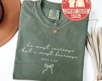 Comfort Colors® He Must Increase But I Must Decrease T-Shirt, John 3 30 Tee, Christian Shirt, Religious TShirt, Gift for Easter, Sweatshirt