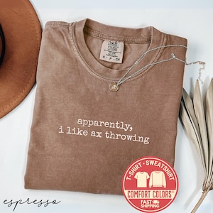 Comfort Colors® Apparently I Like Ax Throwing Shirt, Axe Thrower Tshirt, Wood Chopper Tee, Lumberjack Shirt, Ax Lover Gift, Axe Throwing