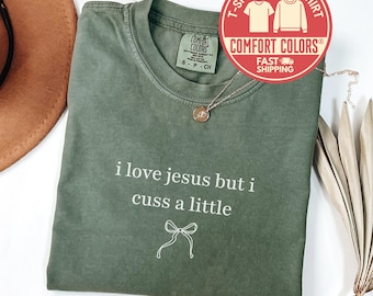 Comfort Colors® I Love Jesus But I Cuss a Little Shirt, Funny Christian Tee, Religious Humor T-Shirt, Sarcastic Sweatshirt, Gift for Mom