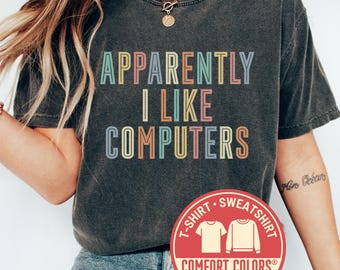 Comfort Colors® Apparently I Like Computers T-Shirt Funny Computer Shirt Techie Gift Shirt Programmer Tee For Computer Lover