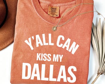 Comfort Colors® TRENDYY ! Y'all Can Kiss My Dallas Shirt, Soccer Fan Shirt