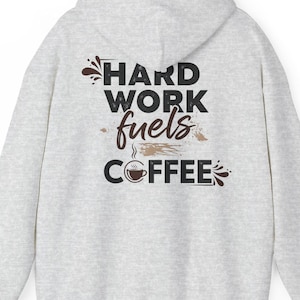 Hard Work Fuels Coffee Hoodie: Motivational Unisex Sweatshirt
