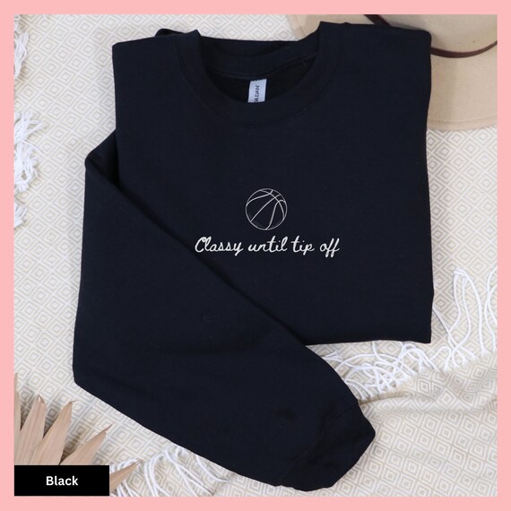 Classy Until Tipoff Shirt, Funny Basketball Shirt, Basketball Mom Sweatshirt, Basketball Lover Gift, Basketball Season Shirt