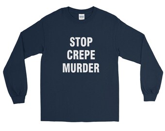 Stop Crepe Murder Unisex Long Sleeve Shirt