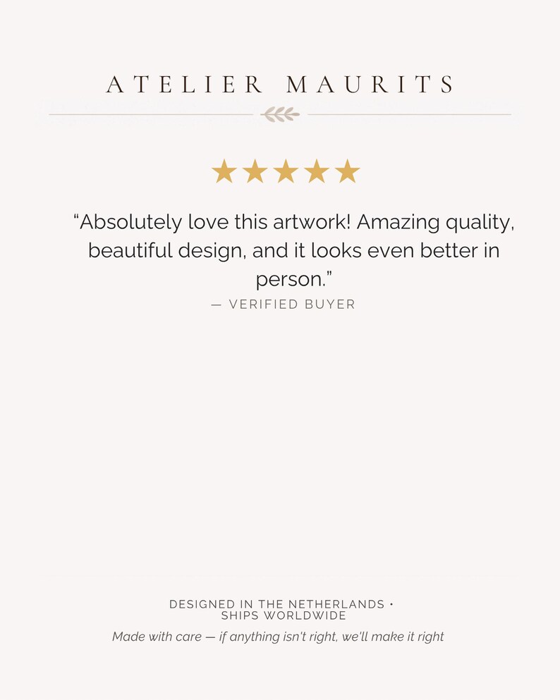 May include: A white graphic display featuring the text ATELIER MAURITS at the top, followed by five gold stars and a customer review stating, Absolutely love this artwork! Amazing quality, beautiful design, and it looks even better in person.