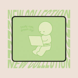 May include: A light green mousepad with a black border features a cartoon figure using a laptop. The text "Study cute, dream big!" is above the figure. The words "NEW COLLECTION" are printed in green around the border.